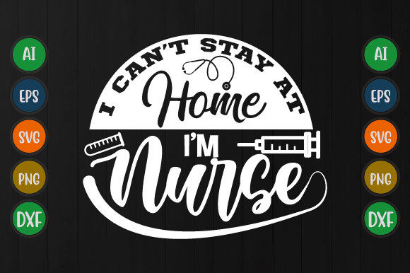 I Can’t Stay at Home I’m Nurse Tee Svg: Graphics for T-Shirt Designs
