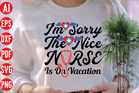 I'm Sorry Nurse Graphics for T-Shirt Designs