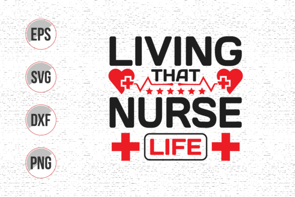 Living That Nurse Life Svg: Graphics & Print Templates