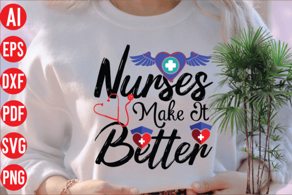 Nurses Make It Better SVG for T-Shirt Designs